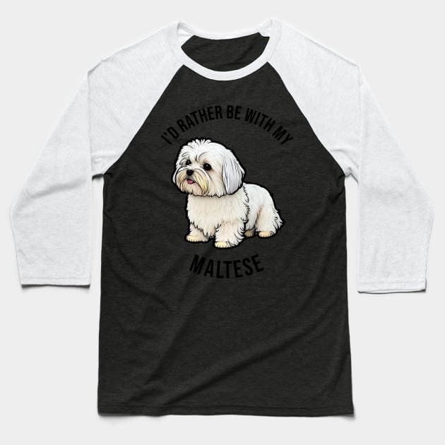 I'd rather be with my Maltese Baseball T-Shirt by pxdg